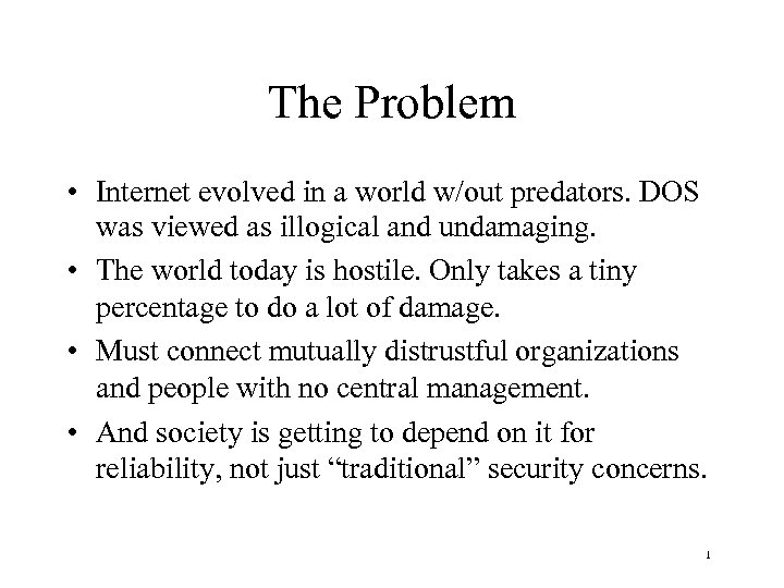 The Problem • Internet evolved in a world w/out predators. DOS was viewed as