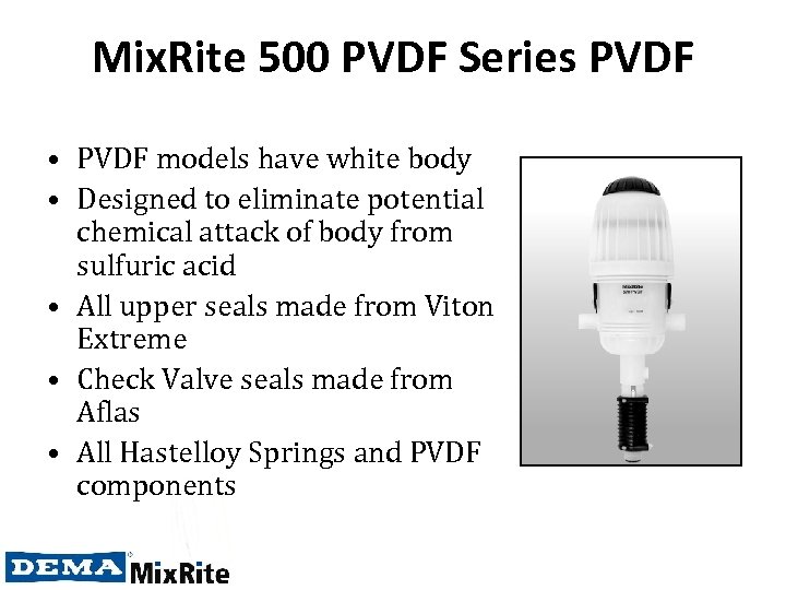 Mix. Rite 500 PVDF Series PVDF • PVDF models have white body • Designed