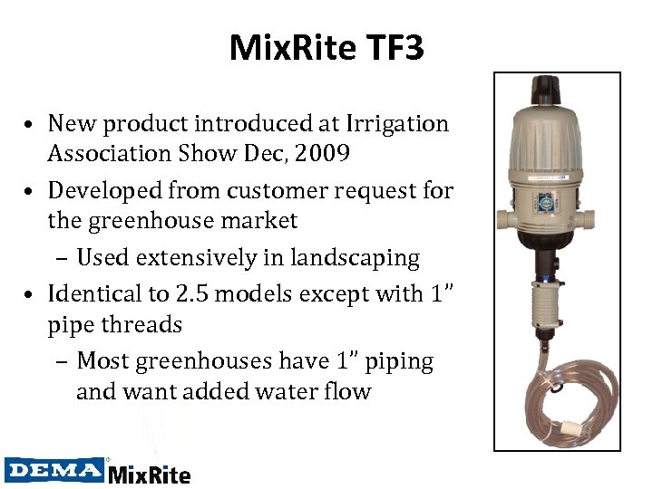 Mix. Rite TF 3 • New product introduced at Irrigation Association Show Dec, 2009