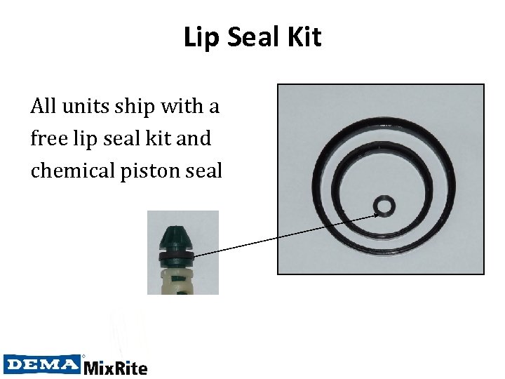 Lip Seal Kit All units ship with a free lip seal kit and chemical