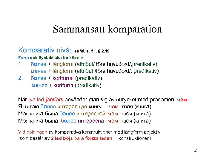 Sammansatt komparation Komparativ nivå: se W. s. 51, § 2. 19 Form och Syntaktiska
