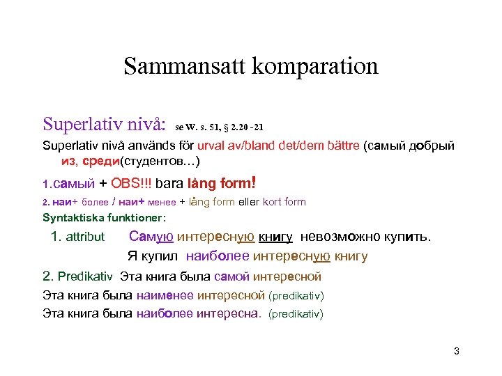 Sammansatt komparation Superlativ nivå: se W. s. 51, § 2. 20 -21 Superlativ nivå