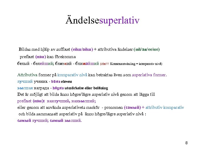 Ändelsesuperlativ Bildas med hjälp av suffixet (eйш/айш) + attributiva ändelser (ий/ая/ее/ие) prefixet (наи) kan