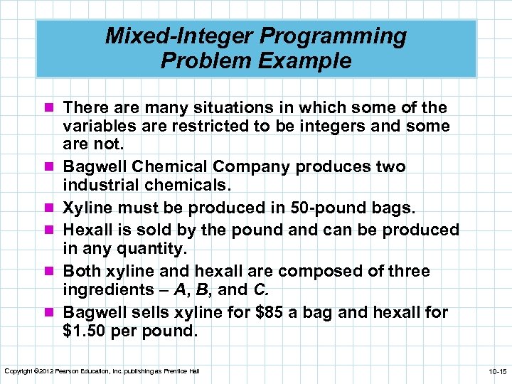 Mixed-Integer Programming Problem Example n There are many situations in which some of the