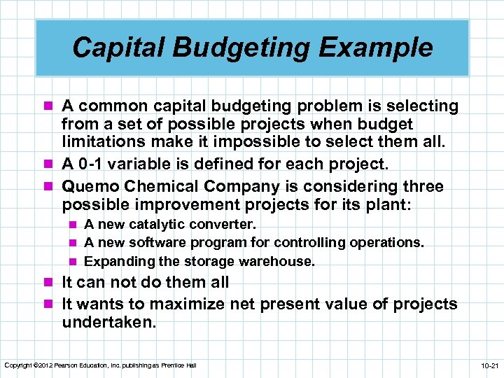 Capital Budgeting Example n A common capital budgeting problem is selecting from a set