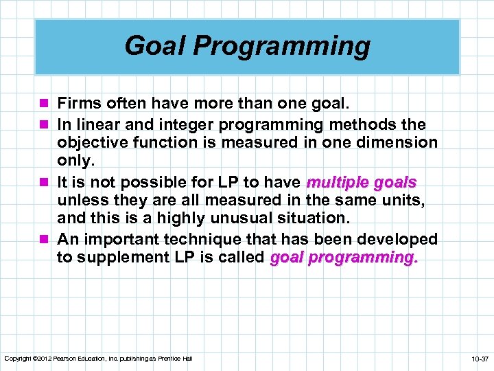 Goal Programming n Firms often have more than one goal. n In linear and