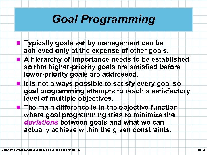 Goal Programming n Typically goals set by management can be achieved only at the