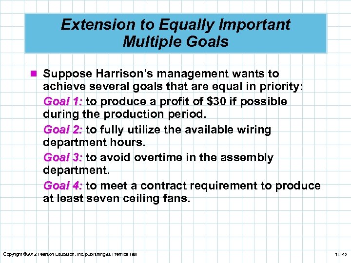 Extension to Equally Important Multiple Goals n Suppose Harrison’s management wants to achieve several