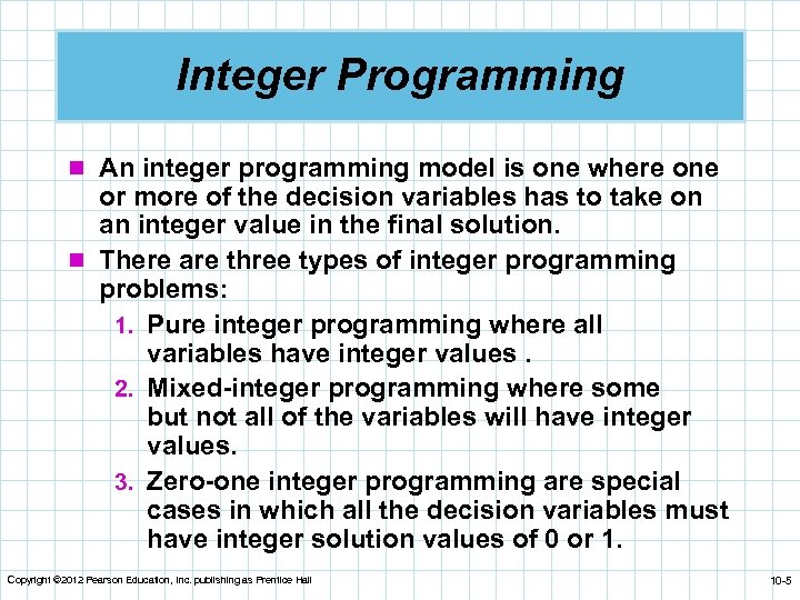 Integer Programming n An integer programming model is one where one or more of