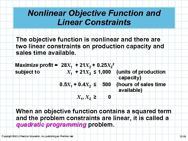 Nonlinear Objective Function and Linear Constraints The objective function is nonlinear and there are