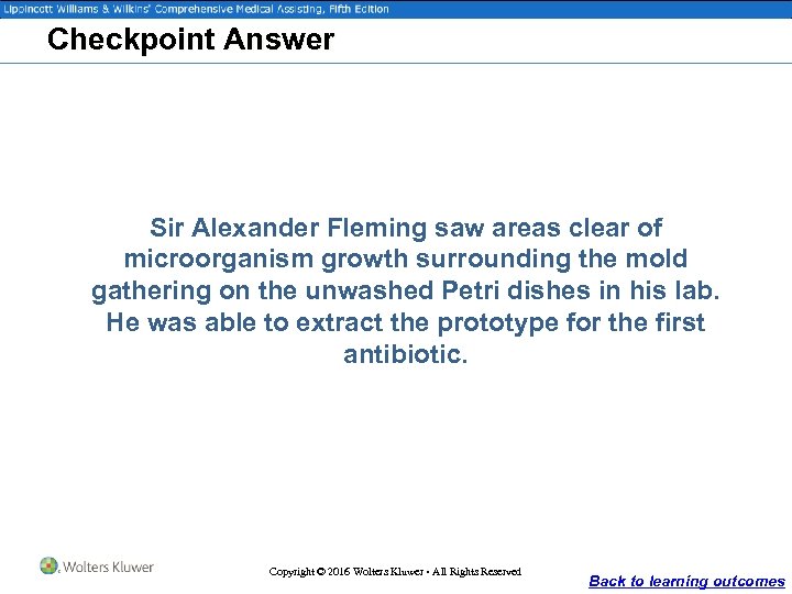 Checkpoint Answer Sir Alexander Fleming saw areas clear of microorganism growth surrounding the mold