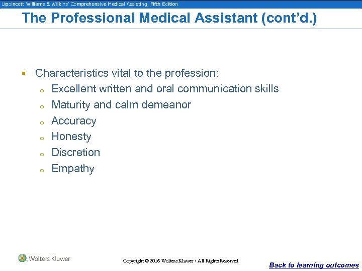 The Professional Medical Assistant (cont’d. ) § Characteristics vital to the profession: o o