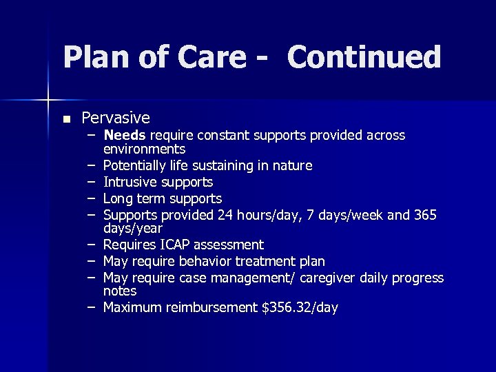 Plan of Care - Continued n Pervasive – Needs require constant supports provided across