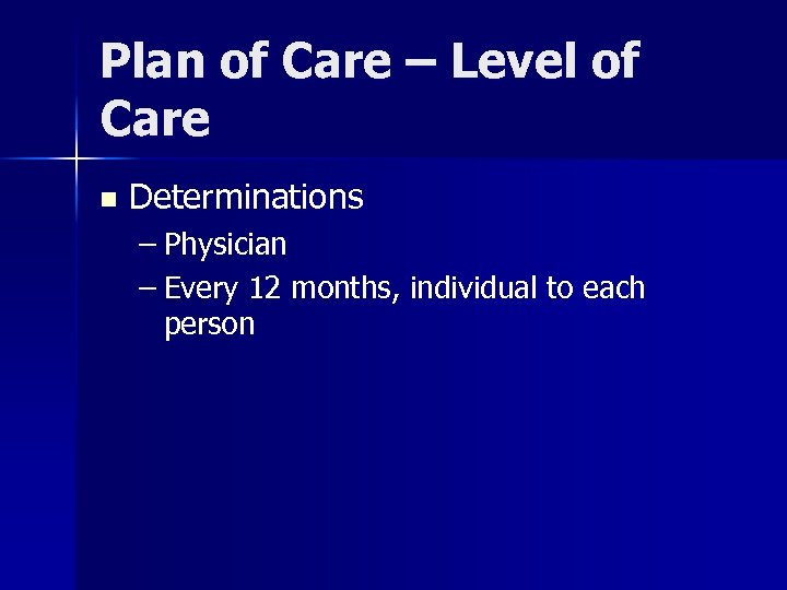 Plan of Care – Level of Care n Determinations – Physician – Every 12