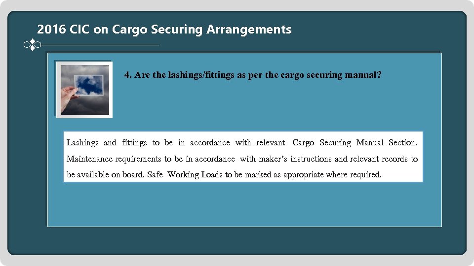 2016 CIC on Cargo Securing Arrangements 4. Are the lashings/fittings as per the cargo