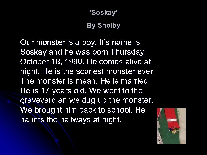 “Soskay” By Shelby Our monster is a boy. It’s name is Soskay and he