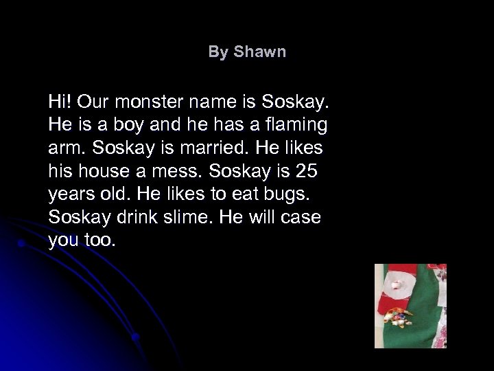 By Shawn Hi! Our monster name is Soskay. He is a boy and he