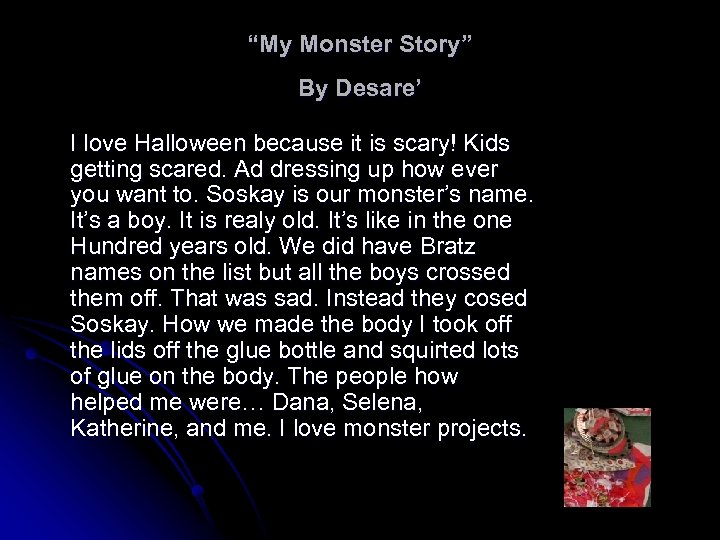 “My Monster Story” By Desare’ I love Halloween because it is scary! Kids getting