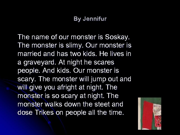 By Jennifur The name of our monster is Soskay. The monster is slimy. Our