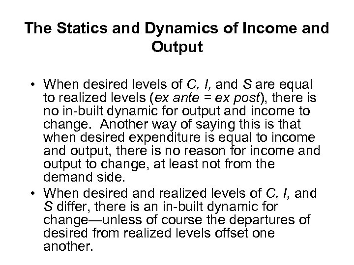 The Statics and Dynamics of Income and Output • When desired levels of C,