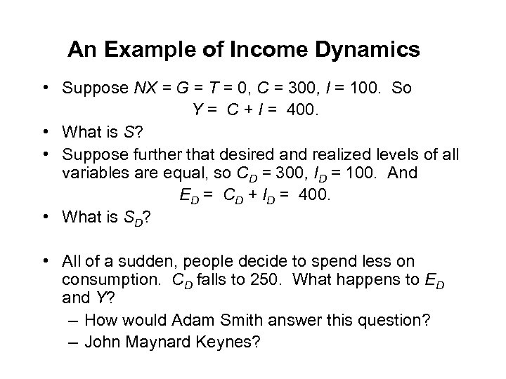 An Example of Income Dynamics • Suppose NX = G = T = 0,