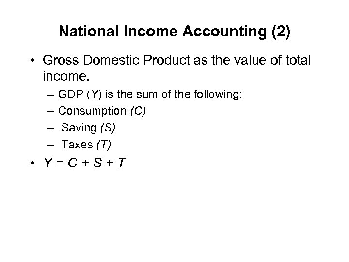 National Income Accounting (2) • Gross Domestic Product as the value of total income.