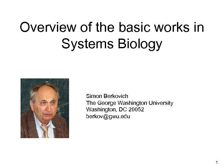 Overview of the basic works in Systems Biology Simon Berkovich The George Washington University