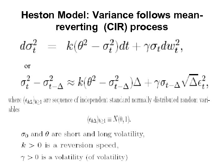 Heston Model: Variance follows meanreverting (CIR) process or 