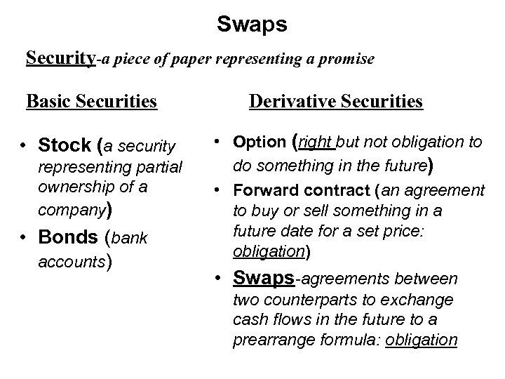 Swaps Security-a piece of paper representing a promise Basic Securities • Stock (a security