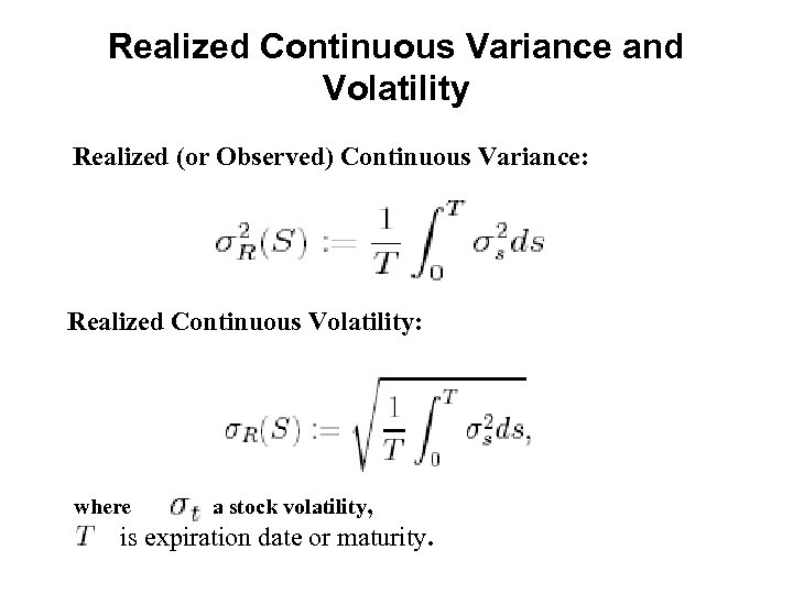 Realized Continuous Variance and Volatility Realized (or Observed) Continuous Variance: Realized Continuous Volatility: where