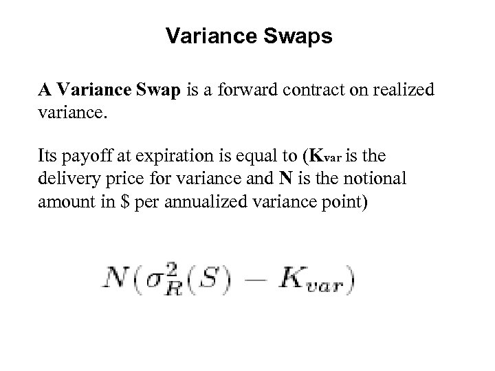 Variance Swaps A Variance Swap is a forward contract on realized variance. Its payoff