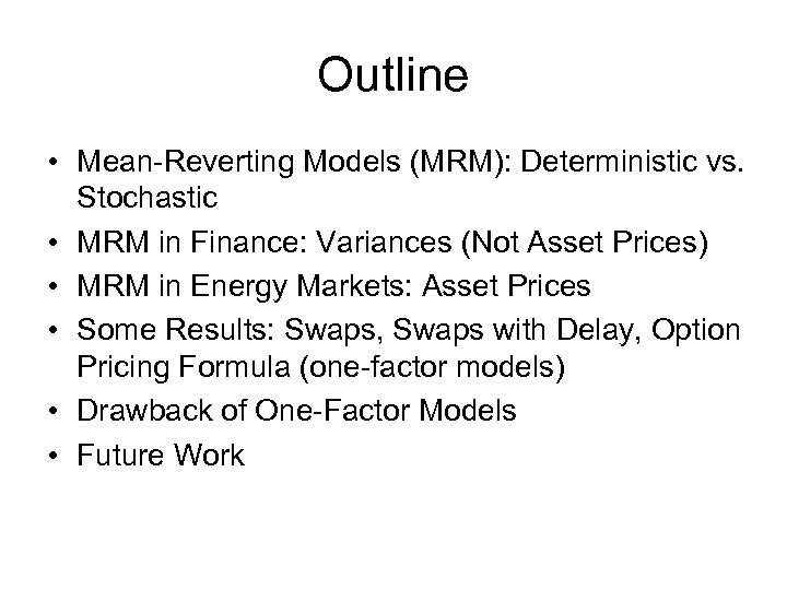 Outline • Mean-Reverting Models (MRM): Deterministic vs. Stochastic • MRM in Finance: Variances (Not