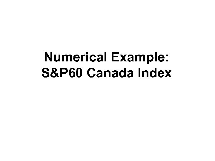 Numerical Example: S&P 60 Canada Index 