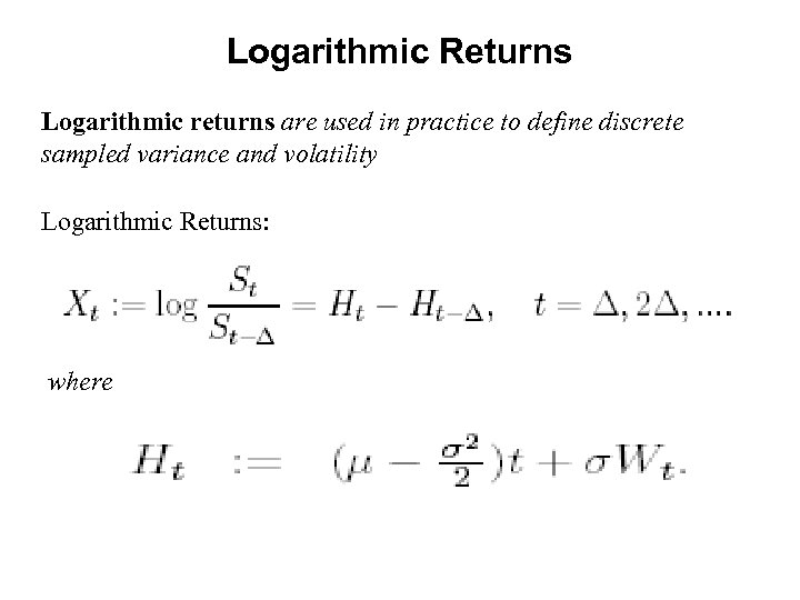 Logarithmic Returns Logarithmic returns are used in practice to define discrete sampled variance and