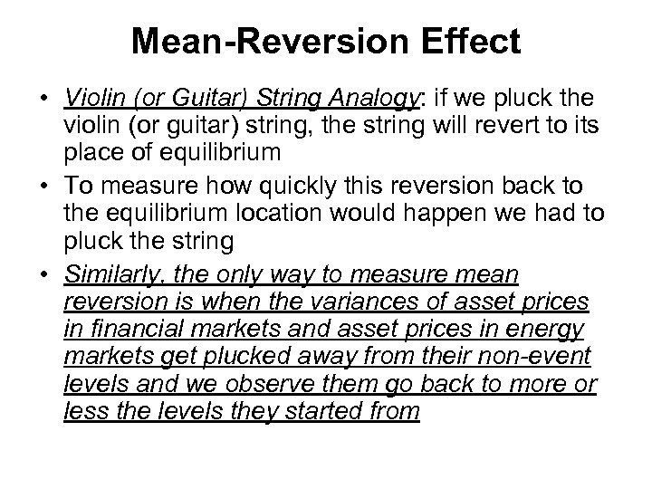 Mean-Reversion Effect • Violin (or Guitar) String Analogy: if we pluck the violin (or