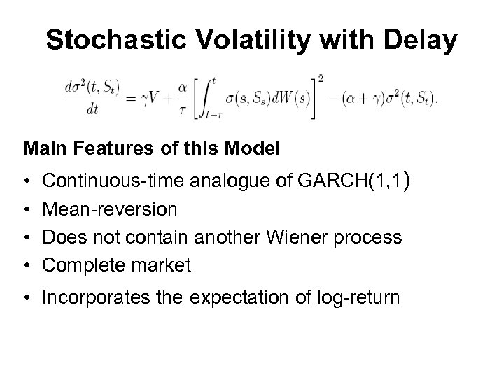 Stochastic Volatility with Delay Main Features of this Model • • Continuous-time analogue of