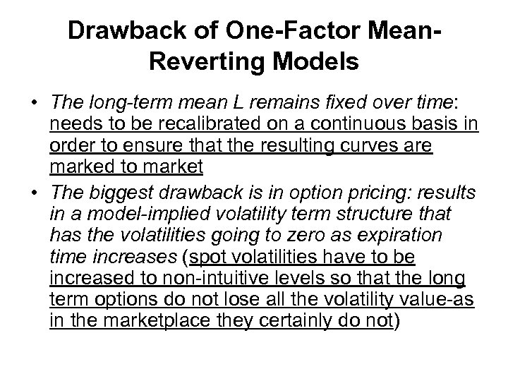 Drawback of One-Factor Mean. Reverting Models • The long-term mean L remains fixed over