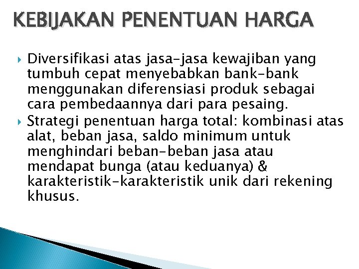 KEBIJAKAN PENENTUAN HARGA Diversifikasi atas jasa-jasa kewajiban yang tumbuh cepat menyebabkan bank-bank menggunakan diferensiasi