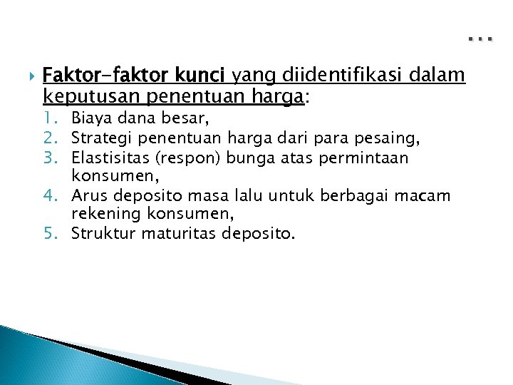 … Faktor-faktor kunci yang diidentifikasi dalam keputusan penentuan harga: 1. Biaya dana besar, 2.