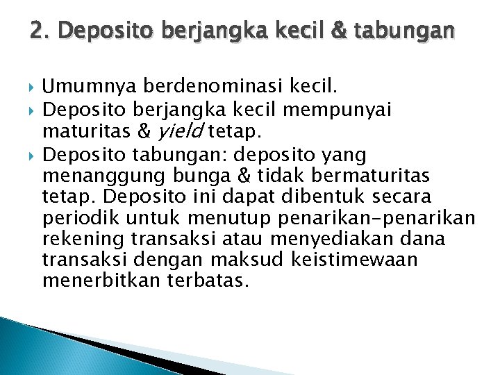 2. Deposito berjangka kecil & tabungan Umumnya berdenominasi kecil. Deposito berjangka kecil mempunyai maturitas