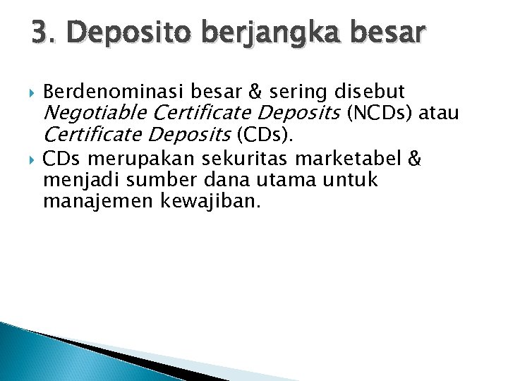 3. Deposito berjangka besar Berdenominasi besar & sering disebut Negotiable Certificate Deposits (NCDs) atau