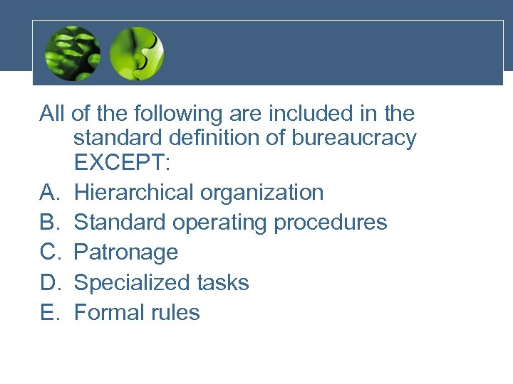 All of the following are included in the standard definition of bureaucracy EXCEPT: A.