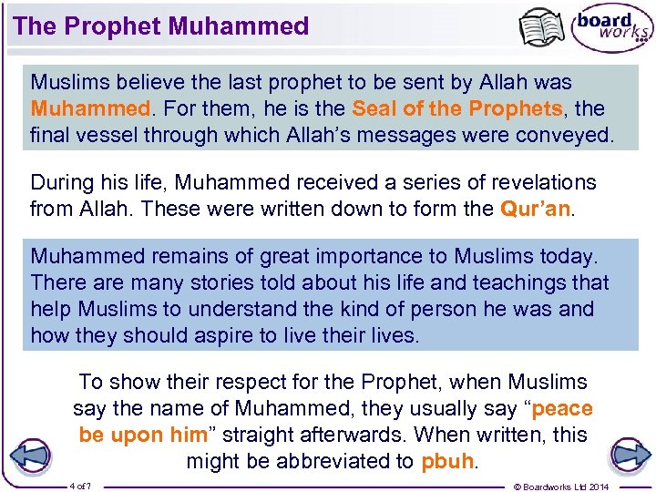 The Prophet Muhammed Muslims believe the last prophet to be sent by Allah was