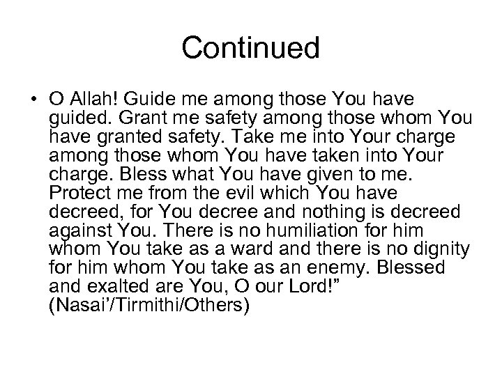 Continued • O Allah! Guide me among those You have guided. Grant me safety