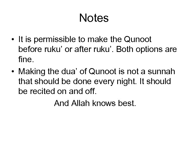 Notes • It is permissible to make the Qunoot before ruku’ or after ruku’.