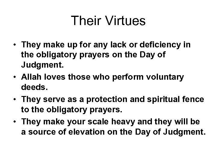 Their Virtues • They make up for any lack or deficiency in the obligatory