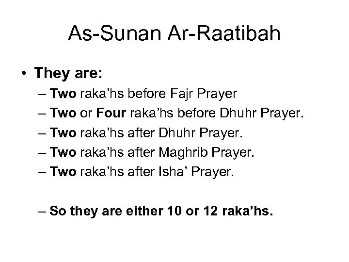 As-Sunan Ar-Raatibah • They are: – Two raka’hs before Fajr Prayer – Two or