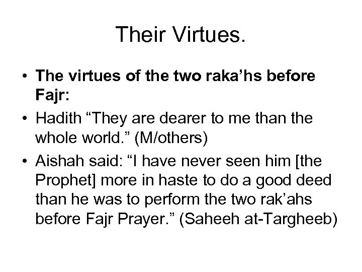 Their Virtues. • The virtues of the two raka’hs before Fajr: • Hadith “They