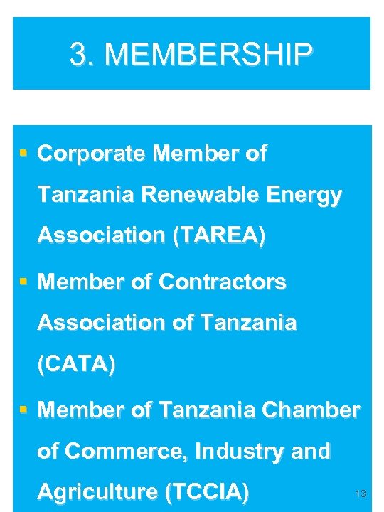 3. MEMBERSHIP § Corporate Member of Tanzania Renewable Energy Association (TAREA) § Member of