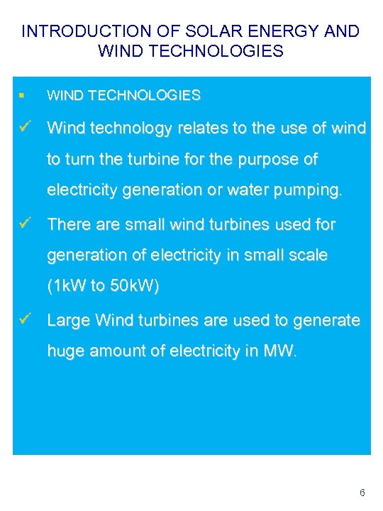 INTRODUCTION OF SOLAR ENERGY AND WIND TECHNOLOGIES § WIND TECHNOLOGIES ü Wind technology relates